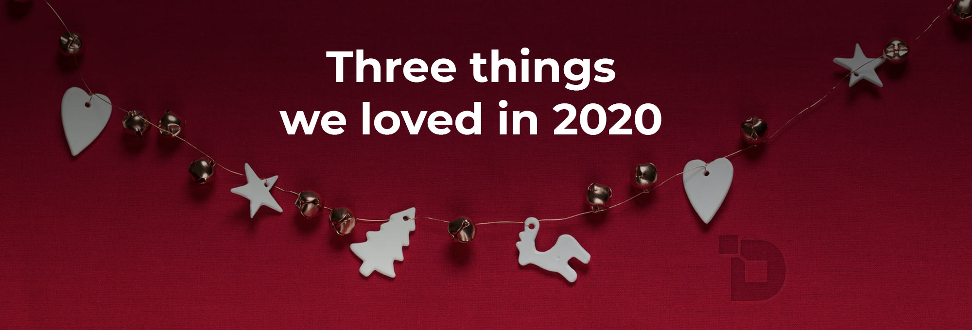 Three things we loved in 2020