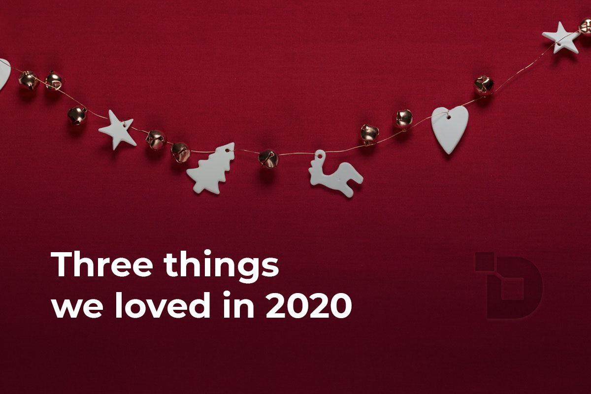 Three things we loved in 2020