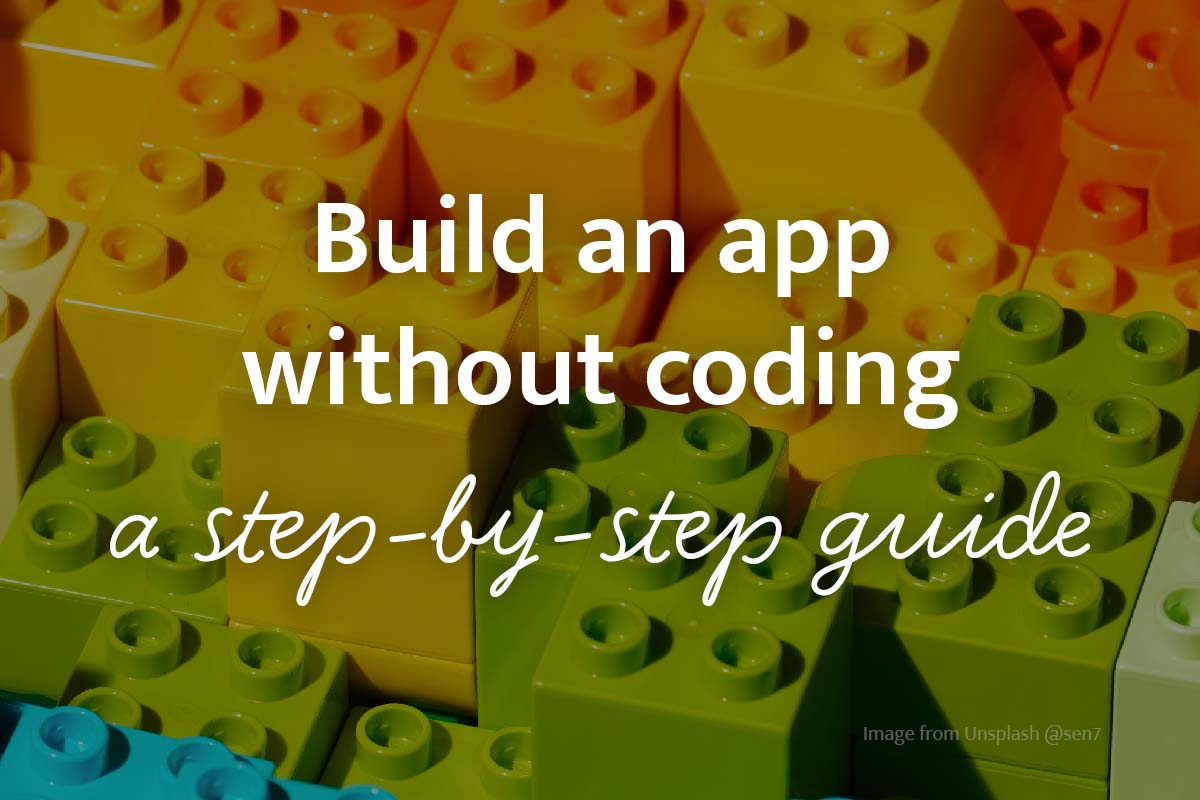 Build an app without coding: a step-by-step guide