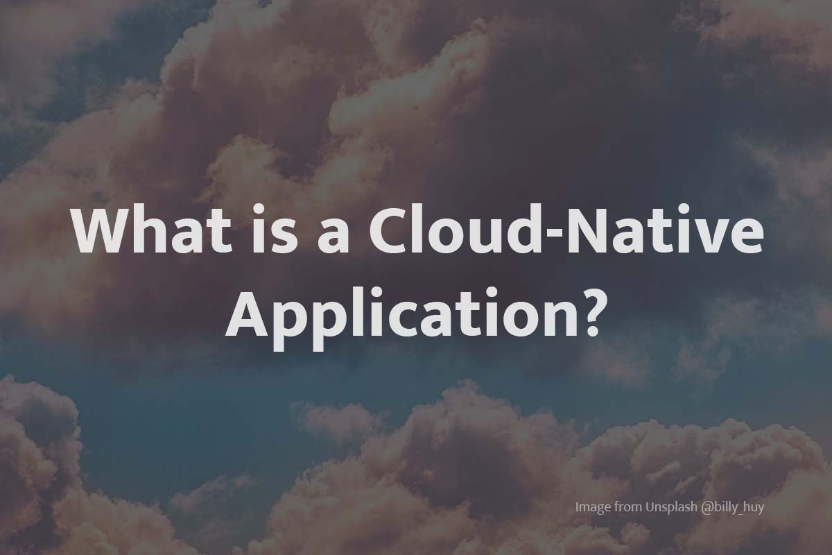 What is a Cloud-Native Application? A detailed guide