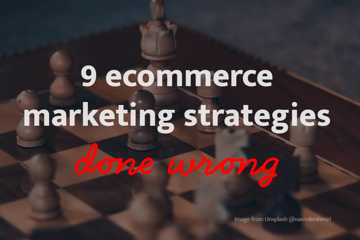 9 ecommerce marketing strategies done wrong