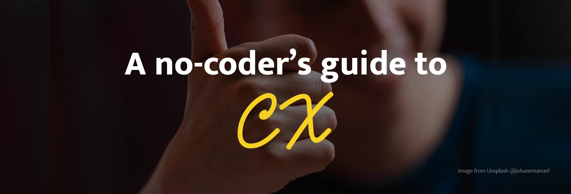 A no-coder’s guide to CX a.k.a Customer Experience