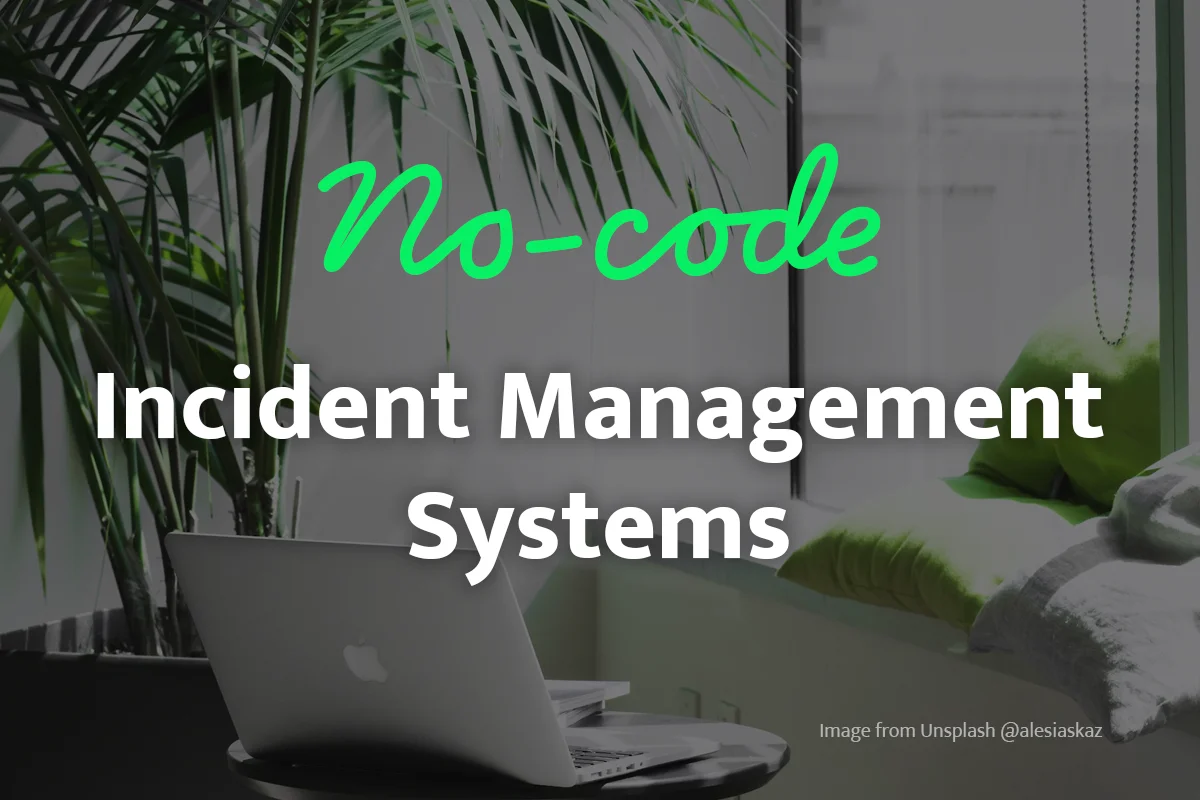 A Full Guide to No-Code Incident Management Systems