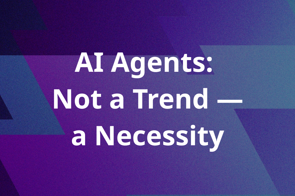 AI Agents: Not a Trend — a Necessity
